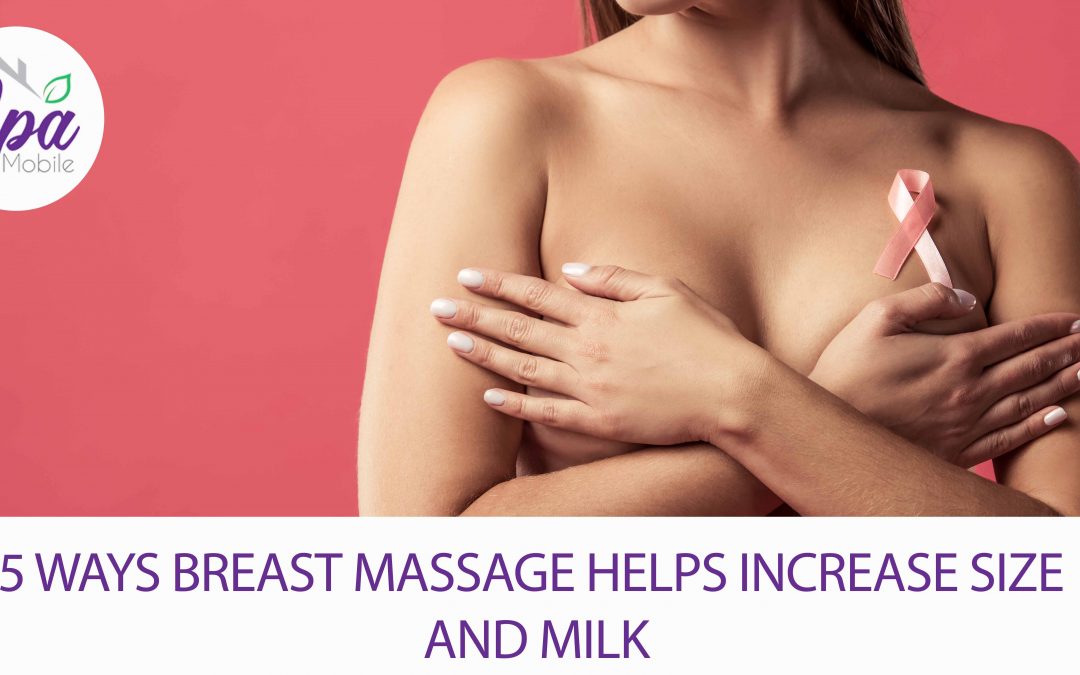 5 Ways Breast Massage Helps Increase Size And Milk