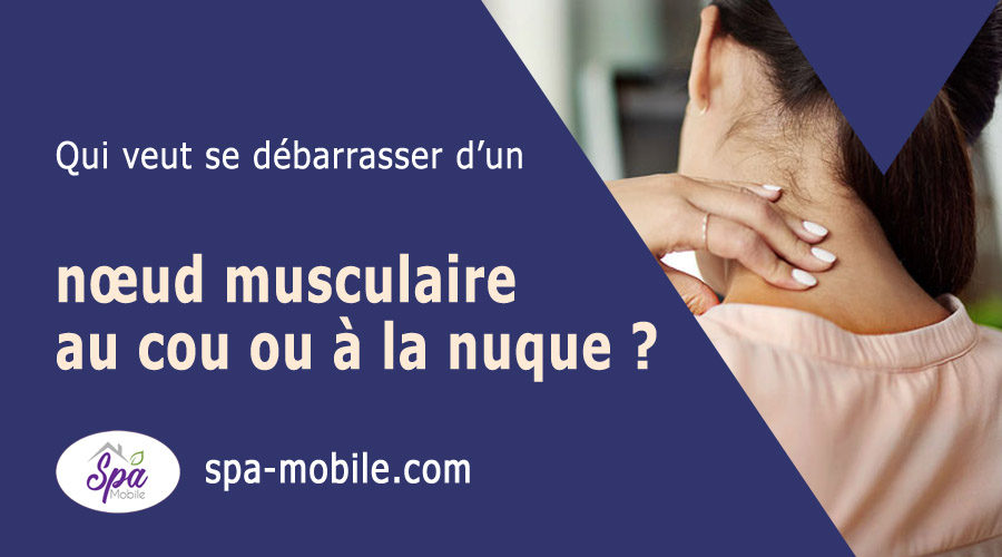 Qui veut se débarrasser d’un nœud musculaire au cou ou à la nuque ?