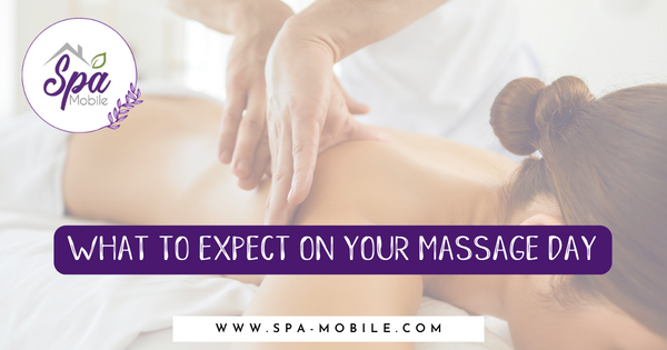What to expect on your massage day Spa Mobile